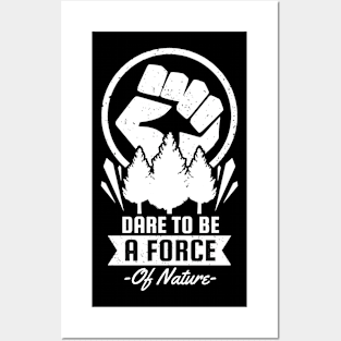 Dare To Be a Force of Earth Posters and Art